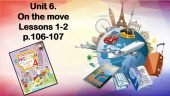 Презентація “Unit 6. On the move. Lessons 1-2”