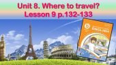 Презентація до уроку 9 в 5 класі “Unit 8. Where to travel? Lesson 9 p.132-133”