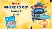Презентація до уроку 9 в 6 класі “Unit 8. Where to go? Lesson 9, p.139