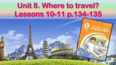 Презентація до уроків 10-11 в 5 класі “Unit 8. Where to travel? Lessons 10-11 p.134-135”