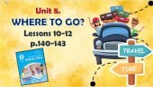 Презентація до уроків 10-12 в 6 класі “Unit 8. Where to go? Lessons 10-12, p.140-143”