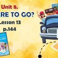 Презентація до уроку 13 в 6 класі “Unit 8. Where to go? Lesson 13, p.144”