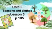 Презентація “Unit 8. Seasons and clothes. Lesson 5”