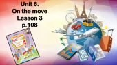 Презентація “Unit 6. On the move. Lesson 3”