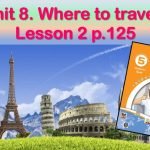 Презентація до уроку 2 в 5 класі “Unit 8. Where to travel? Lesson 2 p.125”