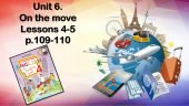 Презентація “Unit 6. On the move. Lessons 4-5”