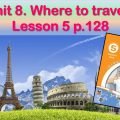 Презентація до уроку 5 в 5 класі “Unit 8. Where to travel? Lesson 5 p.128”