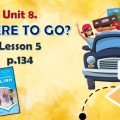 Презентація до уроку 5 в 6 класі “Unit 8. Where to go? Lesson 5, p.134