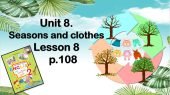 Презентація “Unit 8. Seasons and clothes. Lesson 8”