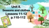 Презентація “Unit 8. Seasons and clothes. Lessons 11-12”