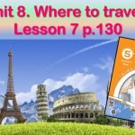 Презентація до уроку 7 в 5 класі “Unit 8. Where to travel? Lesson 7 p.130”