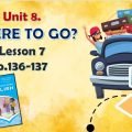 Презентація до уроку 7 в 6 класі “Unit 8. Where to go? Lesson 7, p.136-137