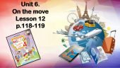 Презентація “Unit 6. On the move. Lesson 12”