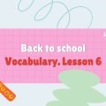 Презентація “Back to school. Vocabulary. Lesson 6” (сторінкa 17) за підручником Карп’юк О.