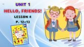 Презентація до уроку 4 у 1 класі “Unit 1. HELLO, FRIENDS! Lesson 4, p.12-13” (до підручника О.Карп’ю