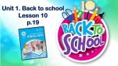 Презентація до уроку у 6 класі “Unit 1. Back to school. Lesson 10 p.19”