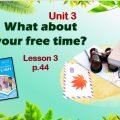 Презентація до уроку 3 в 6 класі “Unit 3. What about your free time? Lesson 3 p.44”