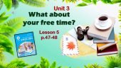 Презентація до уроку 5 в 6 класі “Unit 3. What about your free time? Lesson 5 p.47-48”