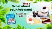 Презентація до уроку 10 в 6 класі “Unit 3. What about your free time? Lesson 10 p.54”