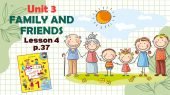 Презентація до уроку 4 у 1 класі “Unit 3. FAMILY AND FRIENDS Lesson 4, p.37” (до підручника О.Карп’ю