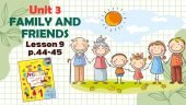 Презентація до уроку 9 у 1 класі “Unit 3. FAMILY AND FRIENDS Lesson 9, p.44-45” (до підручника О.Кар