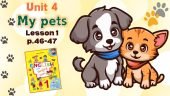 Презентація до уроку 1 у 1 класі “Unit 4. MY PETS Lesson 1, p.46-47” (до підручника О.Карп’юк)