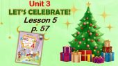 Презентація для 4 класу до 5 уроку “Unit 3. Let’s celebrate!” с.57 (до підручника О.Карп’юк)