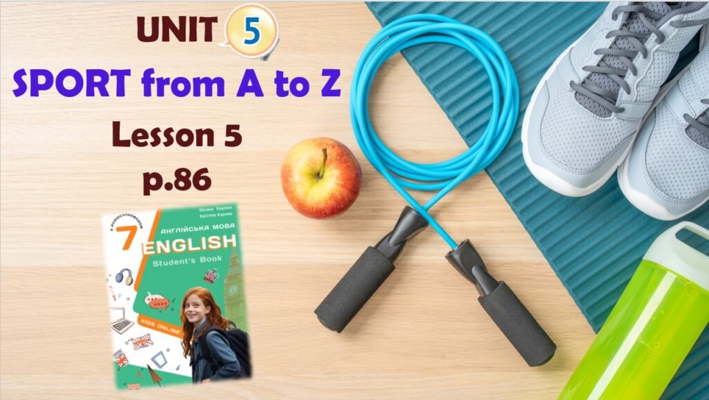 Головне зображення розробки: Презентація до уроку 5 в 7 класі “Unit 5. SPORT from A to Z Lesson 5 p.86” (до підручника Карп’юк 2024)