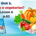 Презентація до уроку англійської мови у 6 класі “Unit 5. Are you a vegetarian? Lesson 6 p.82”