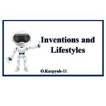 Inventions and Lifestyles. Серія презентацій для 11 класу за підручником О. Карпюк