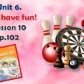 Презентація до уроку англійської мови у 5 класі “Unit 6. Let’s have fun! Lesson 10 p.102”