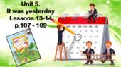 Анімована презентація до уроків англійської мови у 3 класі «Unit 5. It was yesterday Lessons 13-14 p.107-109»
